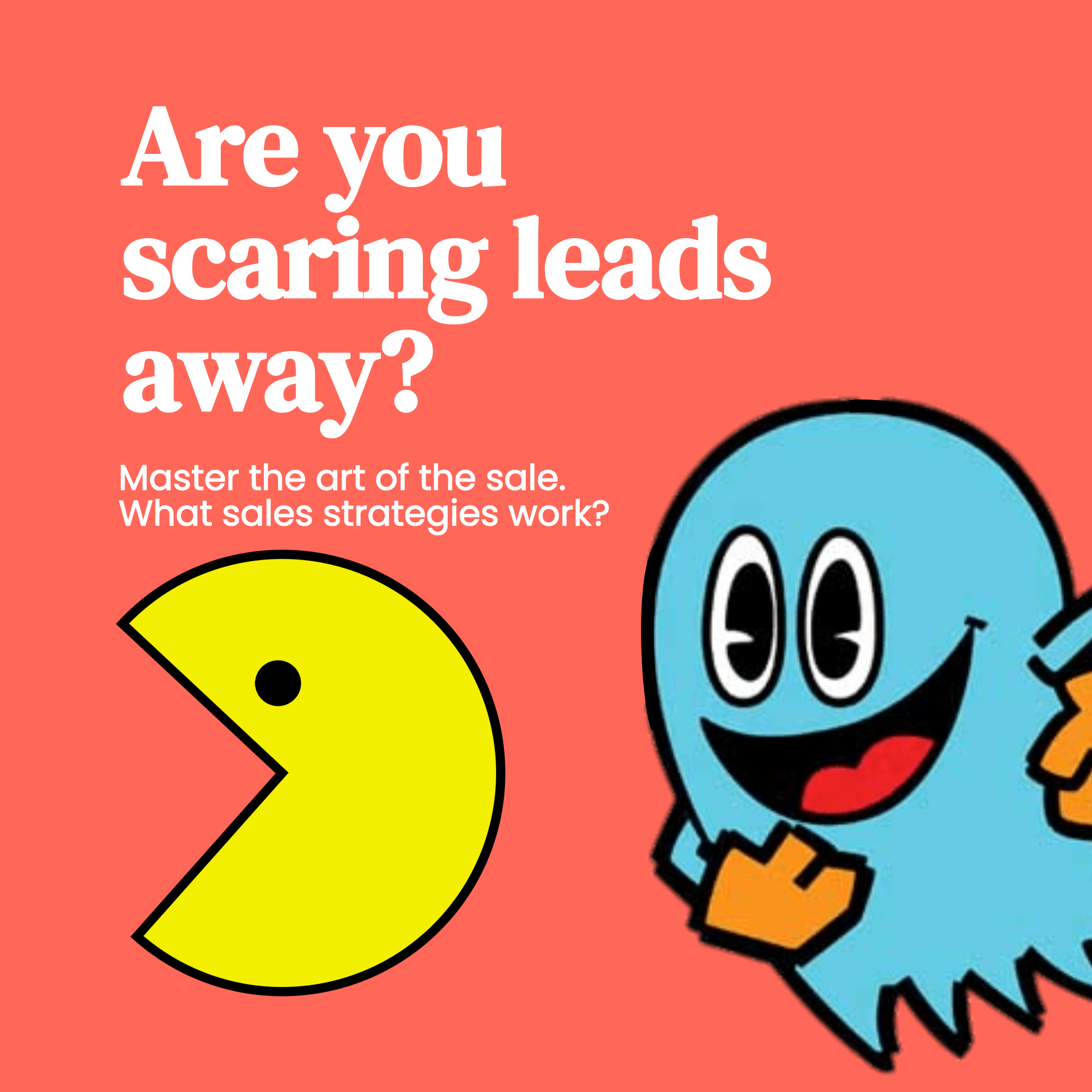 are you scaring leads away